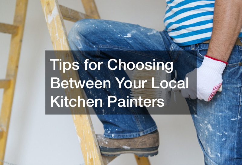 Tips for Choosing Between Your Local Kitchen Painters