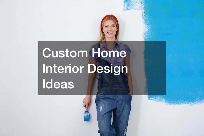 Custom Home Interior Design Ideas