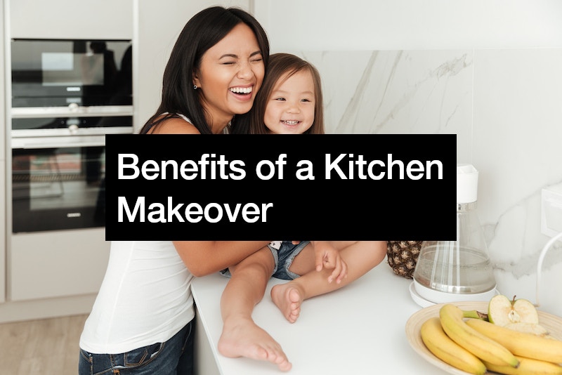 Benefits of a Kitchen Makeover