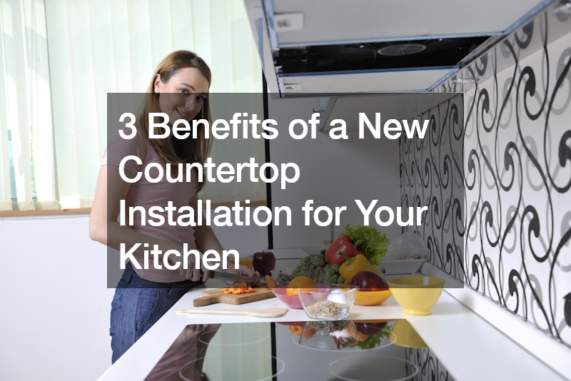 3 Benefits of a New Countertop Installation for Your Kitchen