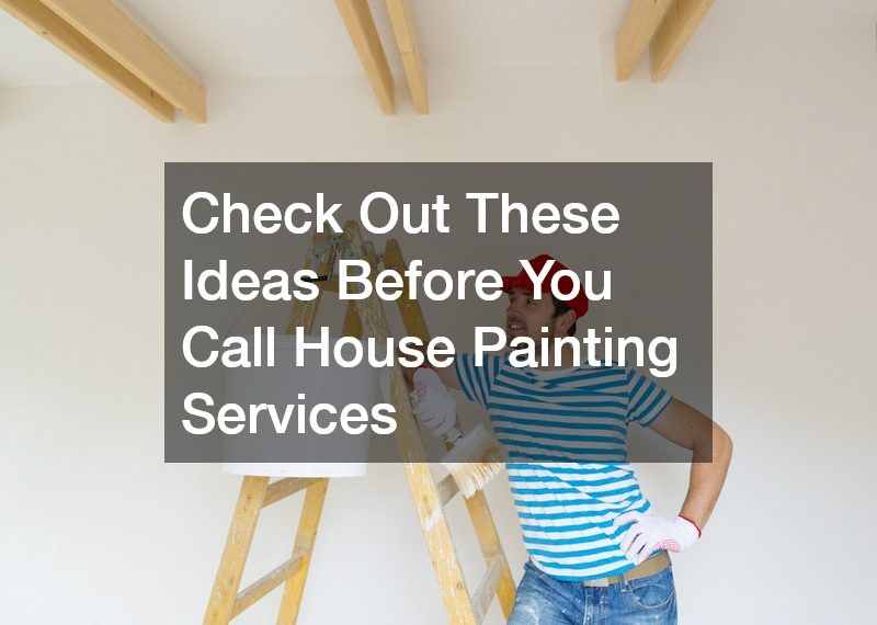 Check Out These Ideas Before You Call House Painting Services