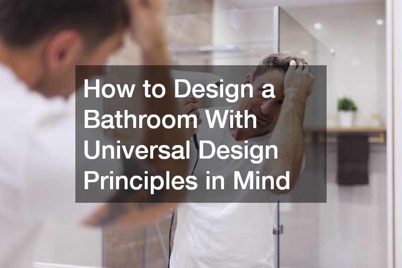 How to Design a Bathroom With Universal Design Principles in Mind