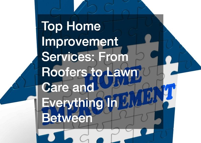 Top Home Improvement Services From Roofers to Lawn Care and Everything In Between