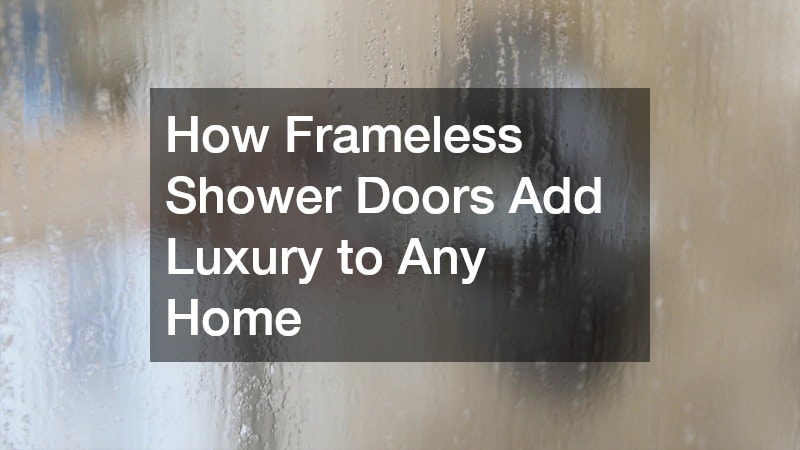 How Frameless Shower Doors Add Luxury to Any Home